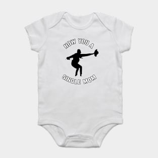 Now You A Single Mom Baby Bodysuit